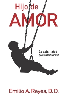 Paperback Hijo de Amor: La paternidad que transforma [Spanish] Book