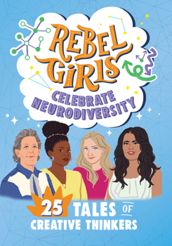 Library Binding Rebel Girls Celebrate Neurodiversity: 25 Tales of Creative Thinkers: 25 Tales of Creative Thinkers Book