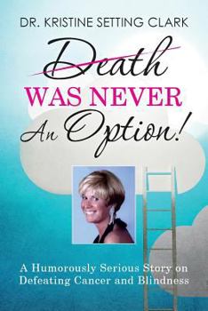 Paperback Death Was Never An Option!: A Humorously Serious Story on Defeating Cancer and Blindness Book
