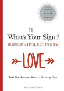 The What's Your Sign Relationship & Dating Horoscope Journal: A Personal Horoscope Log / Tracker / Diary / Notebook