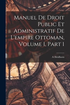 Paperback Manuel De Droit Public Et Administratif De L'empire Ottoman, Volume 1, part 1 [French] Book