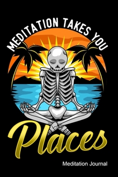 Meditation Takes You Places Meditation Journal: 6 x 9 Notebook, Diary Or Sketchbook With Lined Paper