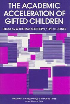 The Academic Acceleration of Gifted Children (Education and Psychology of the Gifted Series)