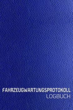 Paperback Fahrzeugwartungsprotokoll Logbuch: Scheckheft universal Serviceheft & Wartungsheft mit vorgefertigten Seiten - F?r alle KFZ Hersteller geeigne Leder O [German] Book