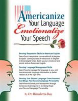Paperback Americanize Your Language and Emotionalize Your Speech!: A Self-Help Conversation Guide on Small Talk American English Book