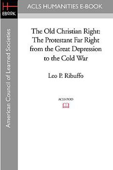 Paperback The Old Christian Right: The Protestant Far Right from the Great Depression to the Cold War Book