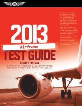 Paperback Airframe Test Guide 2013: The "Fast-Track" to Study for and Pass the FAA Aviation Maintenance Technician (AMT) Airframe Knowledge Exam (Fast Track series) Book