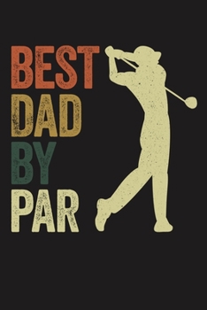 BEST DAD BY PAR: Lined Journal, 120 Pages, 6x9in, Matte Cover
