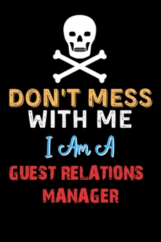 Paperback Don't Mess With Me I Am A GUEST RELATIONS MANAGER - Funny GUEST RELATIONS MANAGER Notebook And Journal Gift Ideas: Lined Notebook / Journal Gift, 120 Book