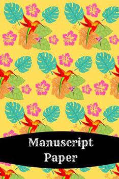 Manuscript Paper: Hummingbird Tropical Summer Art Gift - BLANK SHEET MUSIC PAPER, 130 pages, 6" x 9"