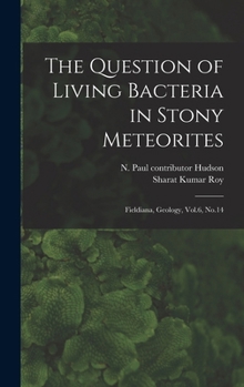 Hardcover The Question of Living Bacteria in Stony Meteorites: Fieldiana, Geology, Vol.6, No.14 Book