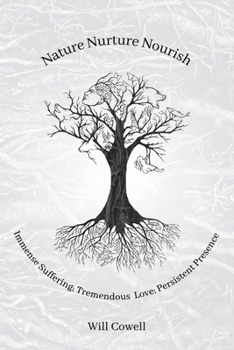 Paperback Nature Nurture Nourish: Immense Suffering; Tremendous Love; Persistent Presence Book