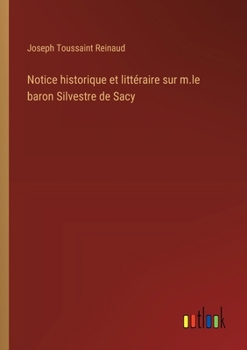 Paperback Notice historique et littéraire sur m.le baron Silvestre de Sacy [French] Book