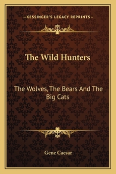 Paperback The Wild Hunters: The Wolves, The Bears And The Big Cats Book