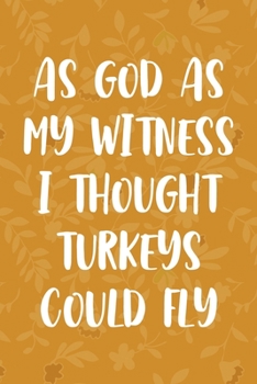 As God As My Witness I Thought Turkeys Could Fly: Notebook Journal Composition Blank Lined Diary Notepad 120 Pages Paperback Mustard Yellow Leaves