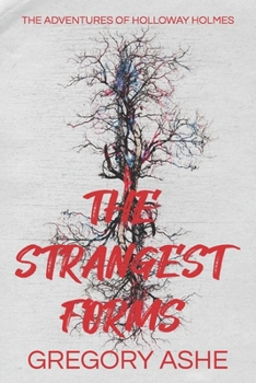 The Strangest Forms - Book #1 of the Adventures of Holloway Holmes