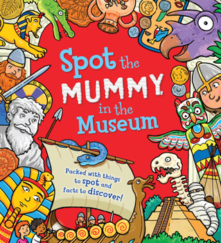 Hardcover Spot the Mummy in the Museum: Packed with Things to Spot and Facts to Discover! Book