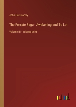 Paperback The Forsyte Saga - Awakening and To Let: Volume III - in large print Book