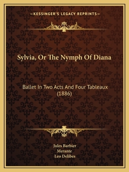 Paperback Sylvia, Or The Nymph Of Diana: Ballet In Two Acts And Four Tableaux (1886) Book