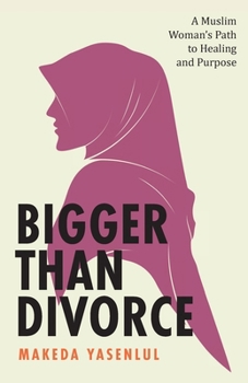Paperback Bigger Than Divorce: A Muslim Woman's Path to Healing and Purpose Book