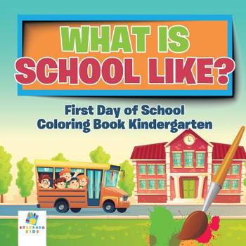 Paperback What is School Like? First Day of School Coloring Book Kindergarten Book