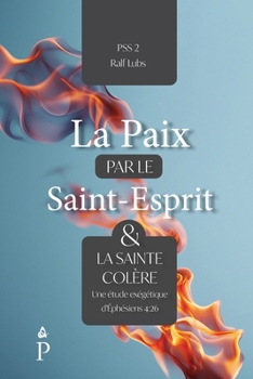 La paix par le Saint-Esprit et la sainte colère: Une étude exégétique d'Éphésiens 4:26 (Peace by the Spirit) (French Edition)