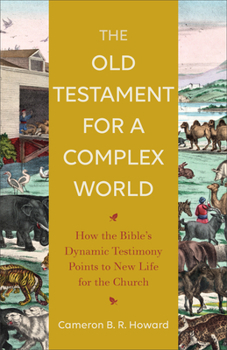 Paperback The Old Testament for a Complex World: How the Bible's Dynamic Testimony Points to New Life for the Church Book