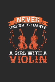 Paperback Never Underestimate A Girl With A Violin: Never Underestimate Notebook, Blank Lined (6" x 9" - 120 pages) Musical Instruments Themed Notebook for Dail Book
