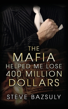 Paperback The Mafia Helped Me Lose $400 Million Book