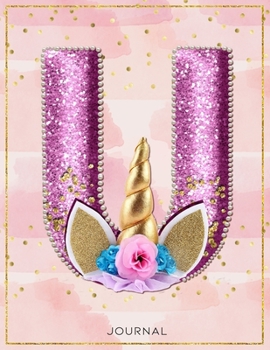 Unicorn Monogram Lined Journal Notebook - Cute Unicorn Personalized Journal Diary with Lined Pages - Letter U: My Unicorn notebook