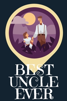 Best Uncle Ever Blank Journal-Appreciation Gift Lined Notebook-Baby Reveal Gift- 6"x9"/120 pages Book 11: Keepsake Gift to Write Memories Thoughts ... Christmas Birthday Friends Extended Family