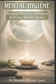 Mental Hygiene: Because Stinking Thinking Pollutes Shared Space (Life in the Bliss Lane)