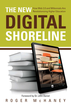 Paperback The New Digital Shoreline: How Web 2.0 and Millennials Are Revolutionizing Higher Education Book