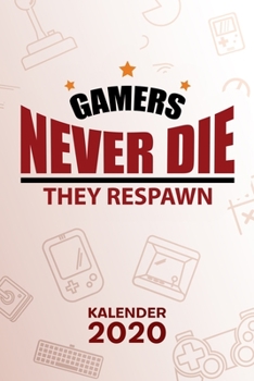KALENDER 2020: A5 Games Terminplaner für Videospieler mit DATUM - 52 Kalenderwochen für Termine & To-Do Listen - Gamers Never Die They Respawn ... Lustiges Gamer Zitat (German Edition)