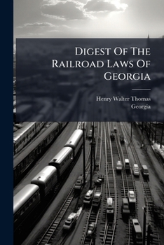 Digest of the railroad laws of Georgia: containing the general laws affecting and controlling railroad corporations ...