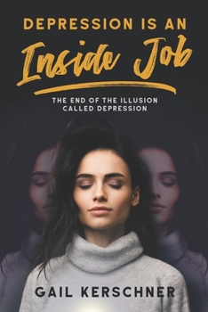 Paperback Depression is an Inside Job: The End of the Illusion Called Depression Book