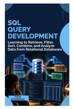 Paperback SQL Query Development: Learning to Retrieve, Filter, Sort, Combine, and Analyze Data from Relational Databases Book
