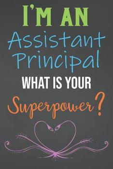 Paperback I'm An Assistant Principal What Is Your Superpower?: Lined Notebook Journal For Assistant Principal Appreciation Gifts Book