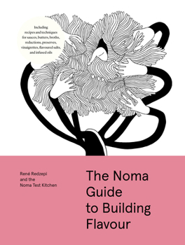 Hardcover The Noma Guide to Building Flavour: Including Recipes and Techniques for Sauces, Butters, Broths, Reductions, Preserves, Vinaigrettes, Flavoured Salts Book