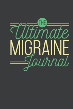Paperback The Ultimate Migraine Journal: Easy Convenient Daily Migraine Headache Log For Symptoms, Severity, Triggers, Relief And More. Unique Small Notebook D Book