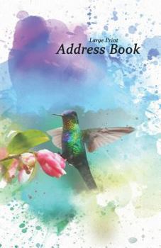Large Print Address Book: Hummingbird Design Addresses and Phone Numbers, 5.5 x 8.5" to Organize Your Family, Friends and Contacts. Great Hummingbird Gift for Bird Lovers