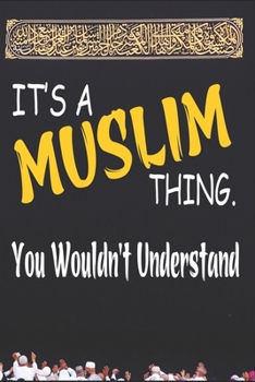 It's A muslim Thing You Wouldn't Understand: Islamic Notebook Gift For Muslim Kids Men & Women | Blank Lined Muslim Journal