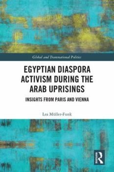 Hardcover Egyptian Diaspora Activism During the Arab Uprisings: Insights from Paris and Vienna Book