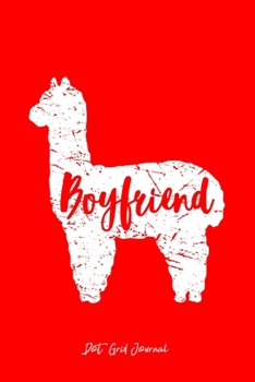Dot Grid Journal: Boyfriend Llama Cute Alpaca Animal Lover Llama-Lover - Red Dotted Bullet Notebook - Diary, Planner, Gratitude, Writing, Goal, Log Journal - 6x9 120 pages