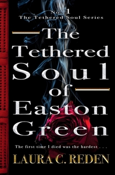 The Tethered Soul of Easton Green: The Tethered Soul Series Book 1 - Book #1 of the Tethered Soul