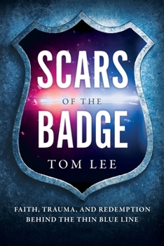 Paperback Scars of the Badge: Faith, Trauma, and Redemption Behind the Thin Blue Line Book