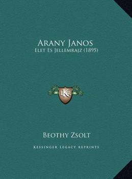 Arany Janos: Elet Es Jellemrajz (1895)