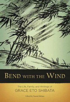 Bend with the Wind: The Life, Family, and Writings of Grace Eto Shibata
