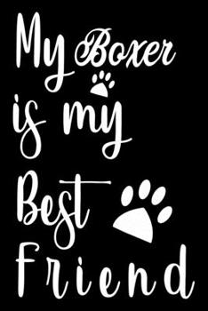 My Boxer is my best friend: Cute Boxer Lined journal Notebook, Great Accessories & Gift Idea for Boxer Owner & Lover. Lined journal Notebook With An Inspirational Quote.