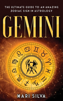 Gemini: The Ultimate Guide to an Amazing Zodiac Sign in Astrology - Book #11 of the Zodiac Signs